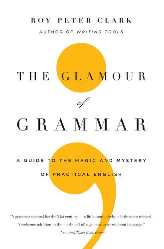 The Glamour of Grammar: A Guide to the Magic and Mystery of Practical English (Paperback)