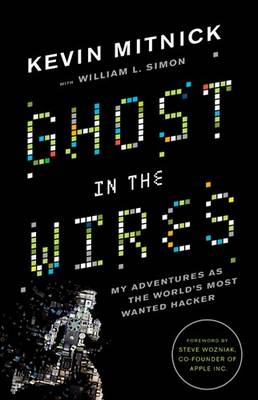 Ghost in the Wires: My Adventures as the World's Most Wanted Hacker (Hardback)