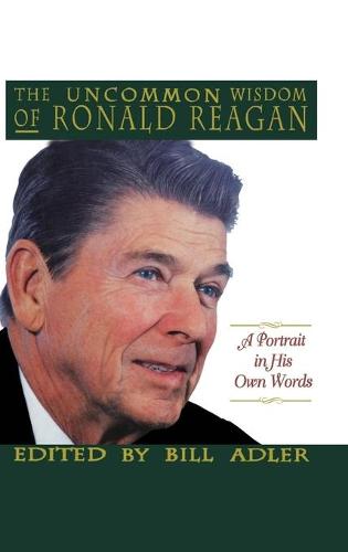 The Uncommon Wisdom of Ronald Reagan by Jr Bill Adler | Waterstones
