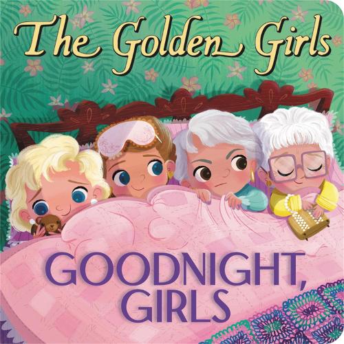 The Golden Girls: Goodnight, Girls (Board book)