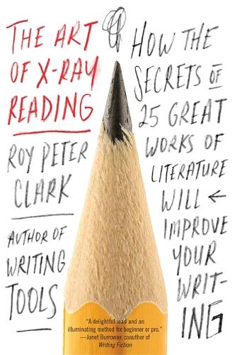 The Art of X-Ray Reading: How the Secrets of 25 Great Works of Literature Will Improve Your Writing (Paperback)