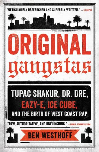 Original Gangstas: Tupac Shakur, Dr. Dre, Eazy-E, Ice Cube, and the Birth of West Coast Rap (Paperback)