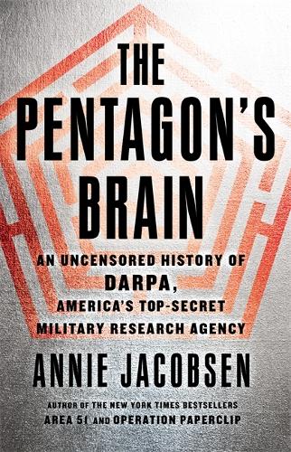 The Pentagon's Brain: An Uncensored History of DARPA, America's Top-Secret Military Research Agency (Paperback)