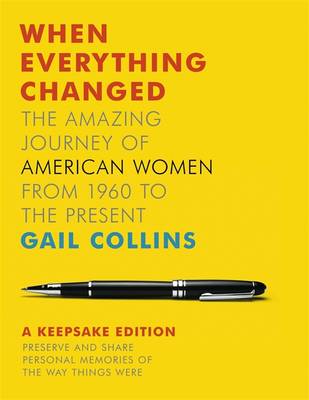 When Everything Changed: The Amazing Journey of American Women from 1960 to the Present: A Keepsake Edition (Hardback)
