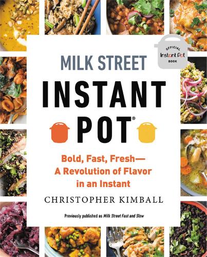 Milk Street Instant Pot: Bold, Fast, Fresh -- A Revolution of Flavor in an Instant (Paperback)