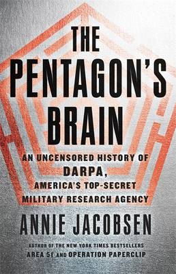 The Pentagon's Brain: An Uncensored History of DARPA, America's Top-Secret Military Research Agency (Hardback)