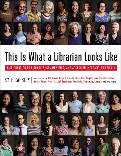 This is What a Librarian Looks Like: A Celebration of Libraries, Communities, and Access to Information (Hardback)