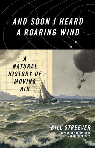 And Soon I Heard A Roaring Wind: A Natural History of Moving Air (Hardback)