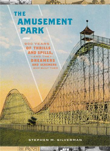 The Amusement Park: 900 Years of Thrills and Spills, and the Dreamers and Schemers Who Built Them (Hardback)
