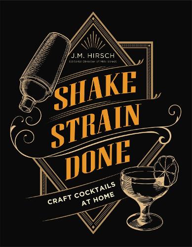Shake Strain Done: Craft Cocktails at Home (Hardback)