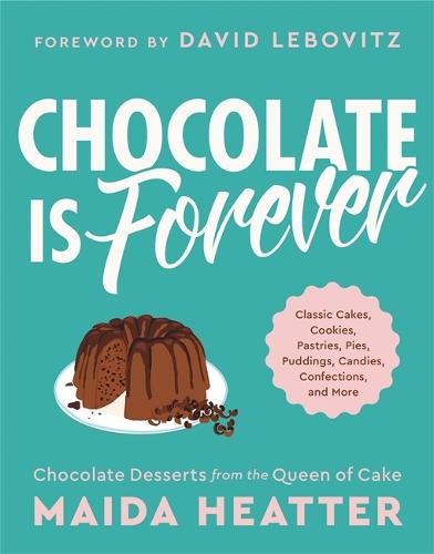 Chocolate Is Forever: Classic Cakes, Cookies, Pastries, Pies, Puddings, Candies, Confections, and More (Hardback)