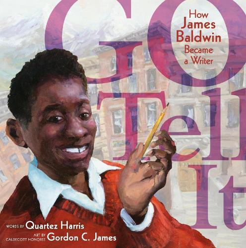 Go Tell It: How James Baldwin Became a Writer (Hardback)