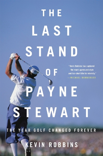 The Last Stand of Payne Stewart: The Year Golf Changed Forever (Paperback)