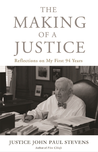 The Making of a Justice: Reflections on My First 94 Years (Hardback)