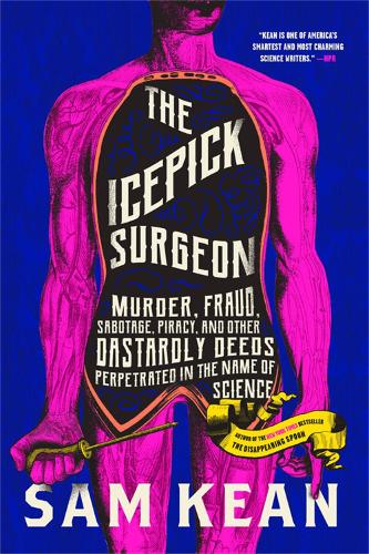The Icepick Surgeon: Murder, Fraud, Sabotage, Piracy, and Other Dastardly Deeds Perpetrated in the Name of Science (Paperback)