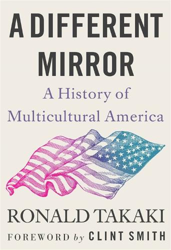 A Different Mirror: A History of Multicultural America (Paperback)