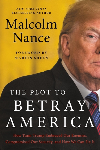 The Plot to Betray America: How Team Trump Embraced Our Enemies, Compromised Our Security, and How We Can Fix It (Paperback)