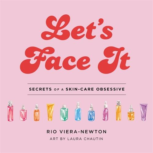 Let's Face It: Secrets of a Skincare Obsessive (Hardback)