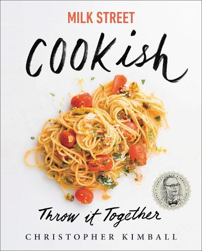 Milk Street: Cookish: Throw It Together: Big Flavors. Simple Techniques. 200 Ways to Reinvent Dinner. (Hardback)