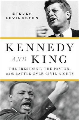 Kennedy and King: The President, the Pastor, and the Battle Over Civil Rights (Hardback)