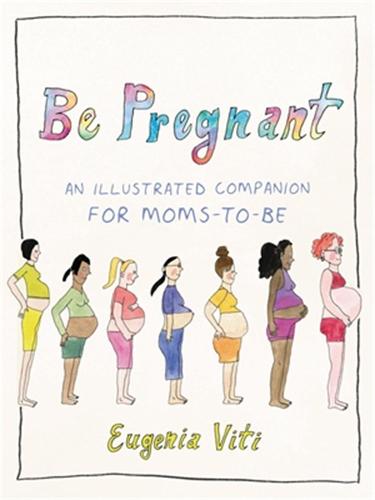 Be Pregnant: An Illustrated Companion for Moms-to-Be (Hardback)