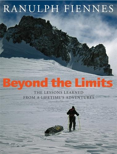 Beyond The Limits: The Lessons Learned from a Lifetime's Adventures (Paperback)