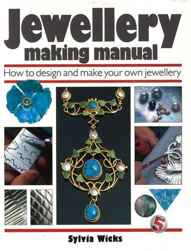 Jewellery Making Manual: How to Design and Make Your Own Jewellery (Paperback)