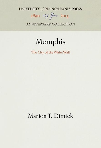 Memphis: The City of the White Wall - University of Pennsylvania Museum of Archaeology and Anthropology (Hardback)