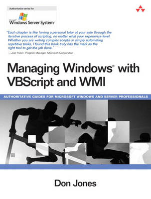 Managing Windows with VBScript and WMI: Authoritative Guides for Microsoft Windows and Server Professionals
