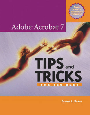 Adobe Acrobat 7 Tips and Tricks: The 100 Best (Paperback)