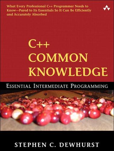 C++ Common Knowledge: Essential Intermediate Programming (Paperback)