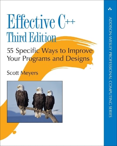 Effective C++: 55 Specific Ways to Improve Your Programs and Designs - Addison-Wesley Professional Computing Series (Paperback)