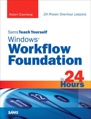 Sams Teach Yourself Windows Workflow Foundation (WF) in 24 Hours (Paperback)