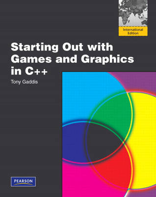 Starting Out with Games and Graphics in C++: International Version