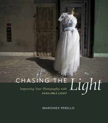 Chasing the Light: Improving Your Photography with Available Light (Paperback)