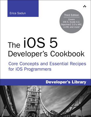 The iOS 5 Developer's Cookbook: Core Concepts and Essential Recipes for iOS Programmers (Paperback)