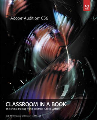 Adobe Audition CS6 Classroom in a Book: The Official Training Workbook from Adobe Systems