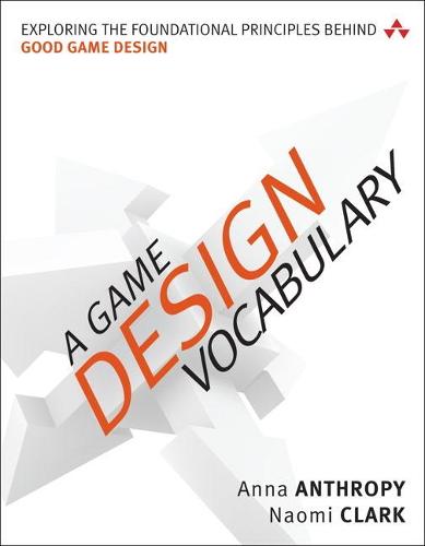 Game Design Vocabulary, A: Exploring the Foundational Principles Behind Good Game Design - Game Design (Paperback)
