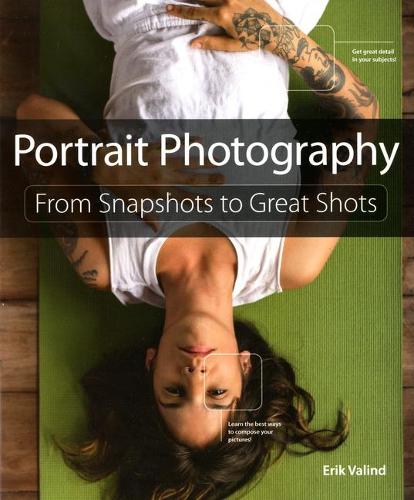 Portrait Photography: From Snapshots to Great Shots - From Snapshots to Great Shots (Paperback)