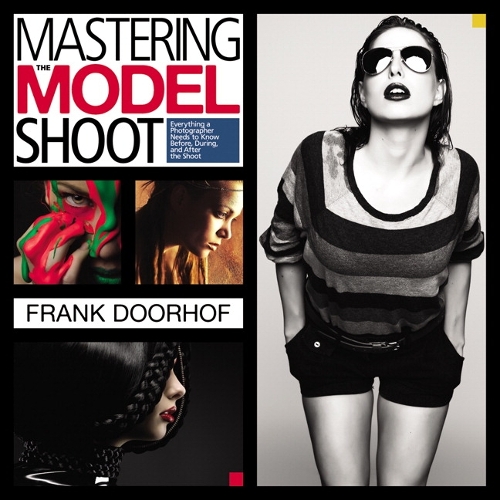 Mastering the Model Shoot: Everything a Photographer Needs to Know Before, During, and After the Shoot (Paperback)