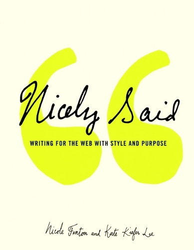 Nicely Said: Writing for the Web with Style and Purpose - Voices That Matter (Paperback)
