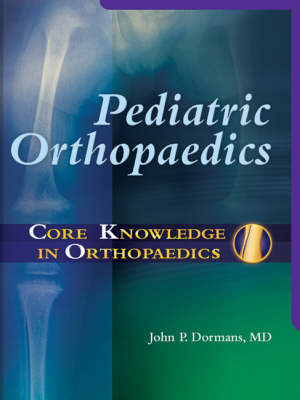 Core Knowledge in Orthopaedics: Pediatric Orthopaedics - Core Knowledge in Orthopaedics (Hardback)