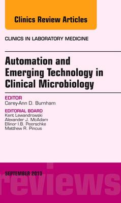 Automation and Emerging Technology in Clinical Microbiology, An Issue of Clinics in Laboratory Medicine: Volume 33-3 - The Clinics: Internal Medicine (Hardback)