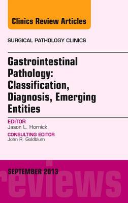 Gastrointestinal Pathology: Classification, Diagnosis, Emerging Entities, an Issue of Surgical Pathology Clinics - The Clinics: Surgery 6-3 (Hardback)