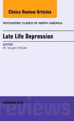 Late Life Depression, An Issue of Psychiatric Clinics - The Clinics: Internal Medicine 36-4 (Hardback)