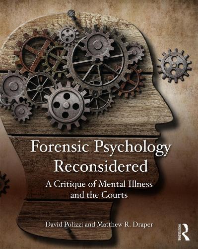 Forensic Psychology Reconsidered: A Critique of Mental Illness and the Courts (Paperback)