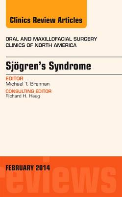 Sjogren's Syndrome, An Issue of Oral and Maxillofacial Clinics of North America - The Clinics: Surgery 26-1 (Hardback)