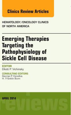 Emerging Therapies Targeting the Pathophysiology of Sickle Cell Disease, An Issue of Hematology/Oncology Clinics - The Clinics: Internal Medicine 28-2 (Hardback)