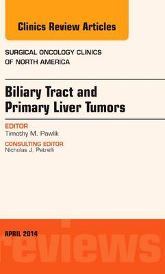Biliary Tract and Primary Liver Tumors, An Issue of Surgical Oncology Clinics of North America - The Clinics: Surgery (Hardback)