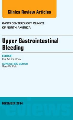 Upper Gastrointestinal Bleeding, An issue of Gastroenterology Clinics of North America - The Clinics: Internal Medicine 43-4 (Hardback)